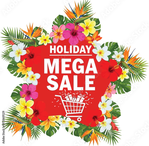 A vibrant holiday mega sale advertisement surrounded by colorful tropical flowers and leaves on a white background