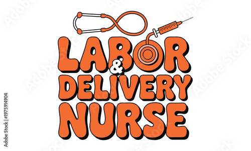 Bold orange and brown text "labor delivery nurse" with stethoscope and baby bottle