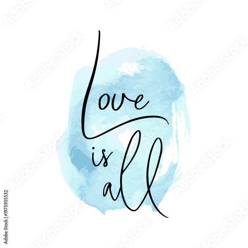 Handwritten calligraphy phrase 'Love Is All' on a soft blue watercolor wash, conveying romance, calm and hope — versatile for cards, prints, social media, wedding, home decor and gifts