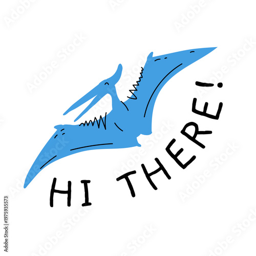 Friendly blue pterodactyl illustration with handdrawn style saying hi there, perfect for kids designs, stickers, posters, social media, education and merchandise