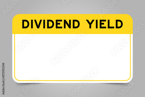 Label banner that have yellow headline with word dividend yield and white copy space, on gray background