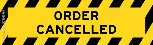 Yellow and black color with line striped label banner with word order cancelled