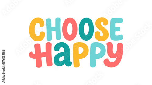 Colorful Choose Happy Typography Design.