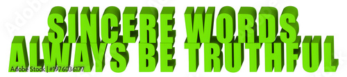 Foto Sincere Words,Always Be Truthful  , 3d text