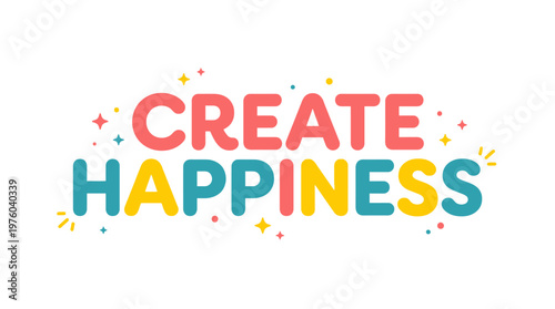 Colorful Create Happiness Typography Design.