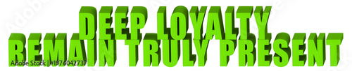Foto Deep Loyalty,Remain Truly Present  , 3d text