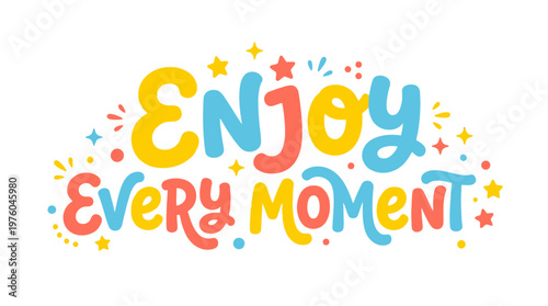 Colorful Enjoy Every Moment Text.