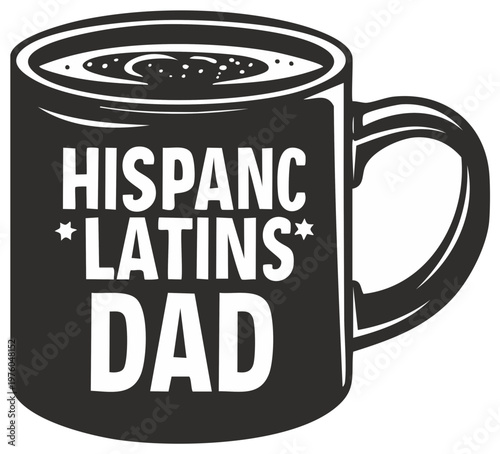 Graphic illustration of coffee mug with text Hispanic, Latins, Dad