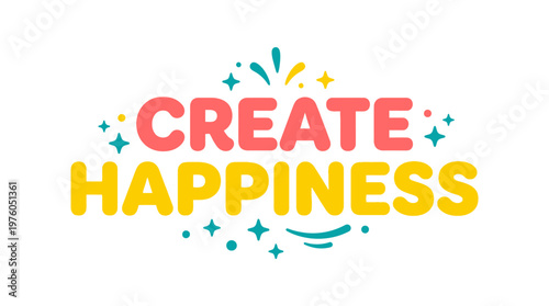 Colorful create happiness typography design.
