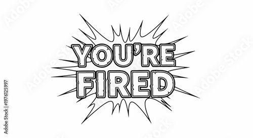 Bold text graphic reads "YOU'RE FIRED" in a comic-style burst
