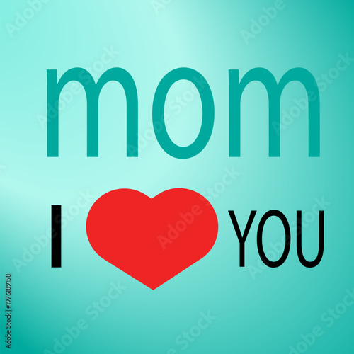 I Love You Mom Greeting Card with Red Heart on Teal Gradient Background
