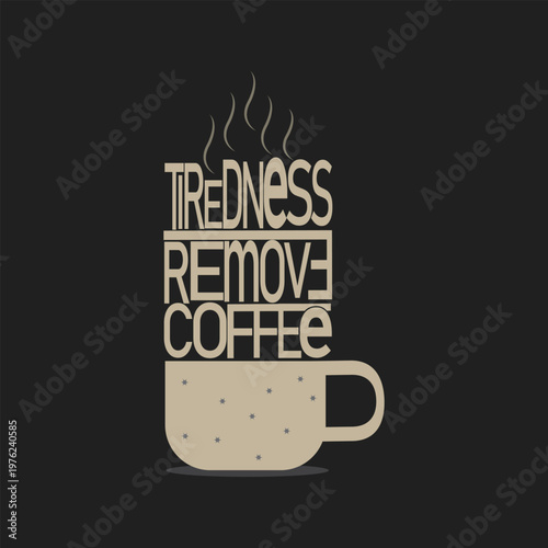 Creative Typography Design of Coffee Cup with Tiredness Remover Text and Steam Illustration