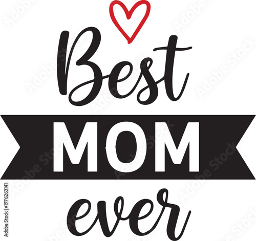 Best Mom Ever typography with red heart, elegant hand-drawn lettering for Mother's Day