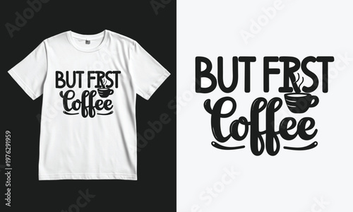 Cute t-shirt with coffee-themed slogan and steaming cup graphic design