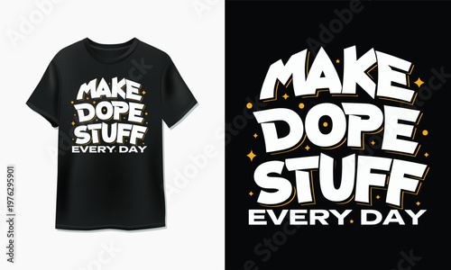 Motivational t-shirt with 'make dope stuff every day' slogan design