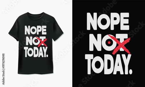 T-shirt with humorous nope not today message and crossed-out x design.
