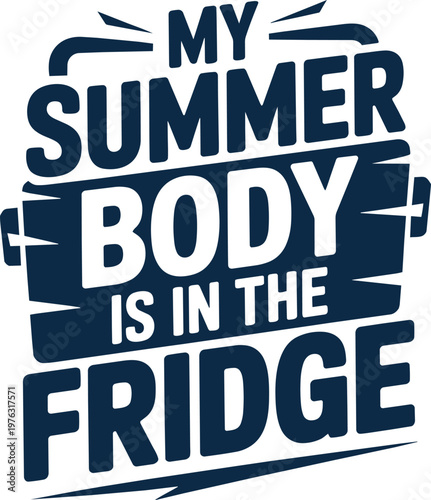 Humorous vector illustration featuring "My summer body is in the fridge" text with a stylized cooler