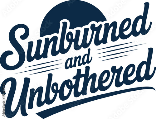 Sunburned and Unbothered phrase vector illustration with retro script font and abstract sun element