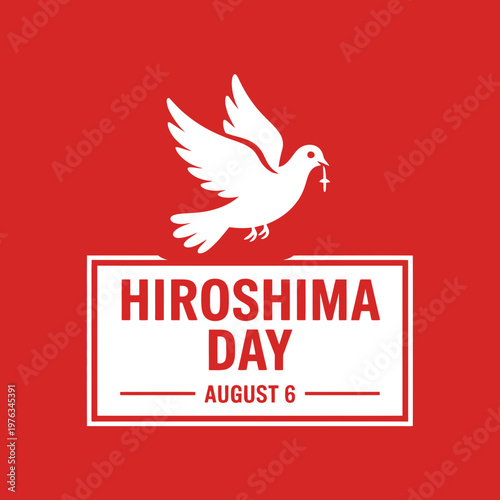 A white dove flying over a red background with a white rectangle containing the text Hiroshima Day August 6 in red letters