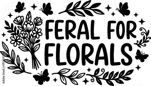 Black and white hand lettering feral for florals with floral branches and butterflies