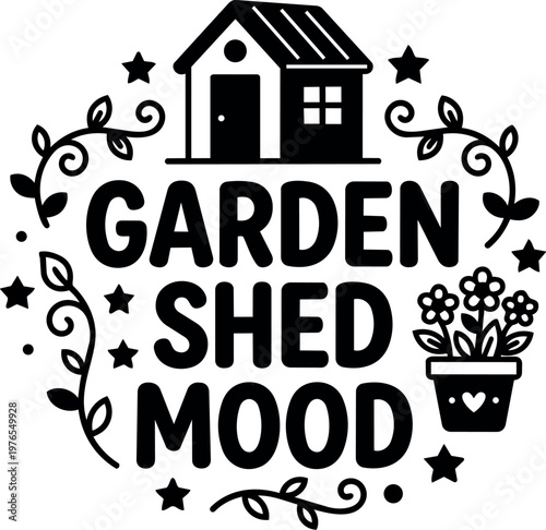 Black and white garden shed mood lettering with house and flower pot vector art