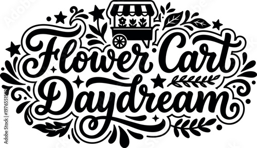 Black and white script lettering flower cart daydream with star and leaf accents