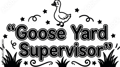 Black and white goose yard supervisor phrase with goose and decorative stars