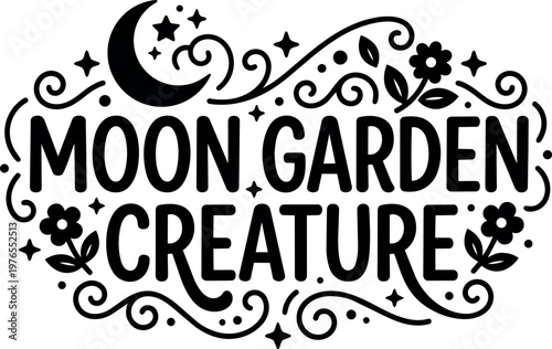 Moon garden creature hand lettering with moon stars and floral swirls black and white vector art