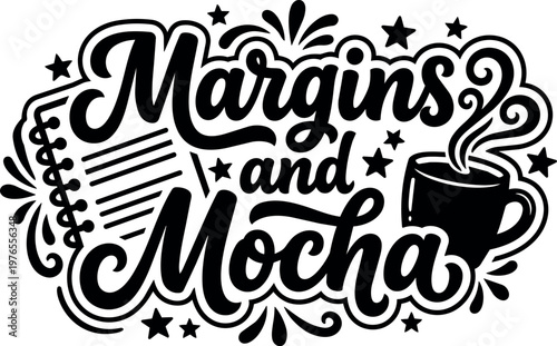 Handwritten margins and mocha phrase with steaming coffee cup and notebook line art