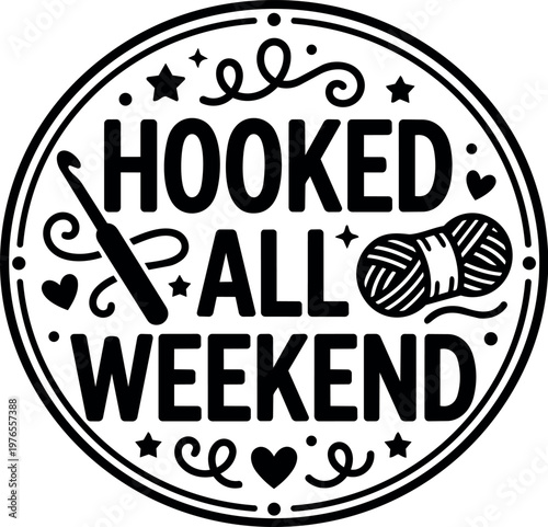 Hooked all weekend crochet needle and yarn ball round vector art