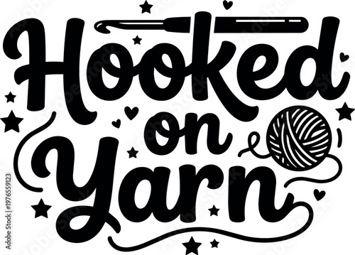Hooked on yarn phrase with crochet hook and yarn ball black and white vector art