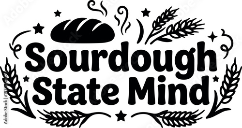 Sourdough state mind lettering with steaming bread and wheat stalks black and white vector art