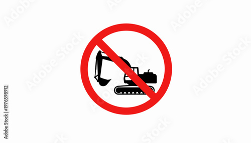 No excavator or construction vehicles allowed red prohibition sign, danger area warning, vector graphic illustration