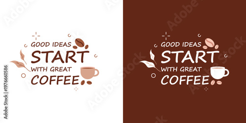 Inspiring vector illustration featuring the motivational quote Good Ideas Start With Great Coffee with coffee beans, cup, and leaves on two color backgrounds.