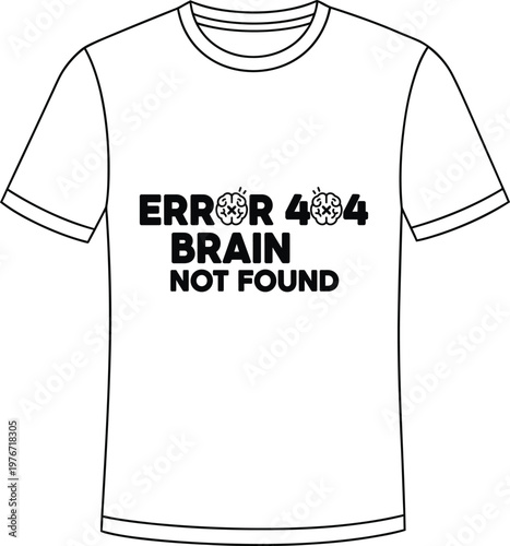 A black t shirt with 'error 404 brain not found' graphic description