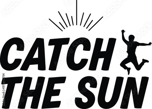 Catch the sun with jumping silhouette motivational quote