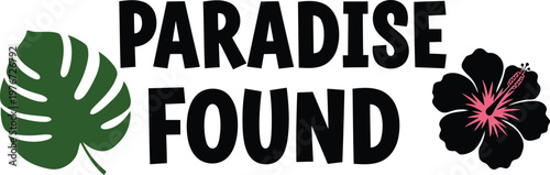 Paradise Found Text with Tropical Leaf and Flower monstera leaf