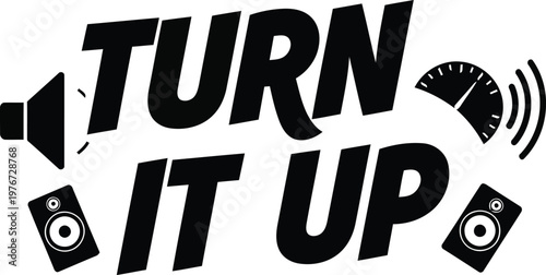 Turn it up text with speaker and speedometer loudspeaker