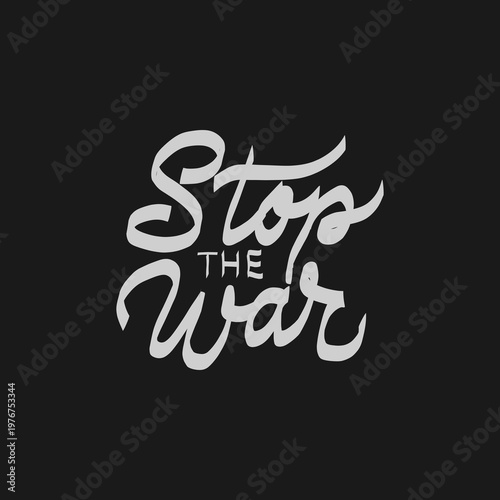 "Stop the War" hand-drawn calligraphy typography on dark background, anti-war protest lettering, Generative AI