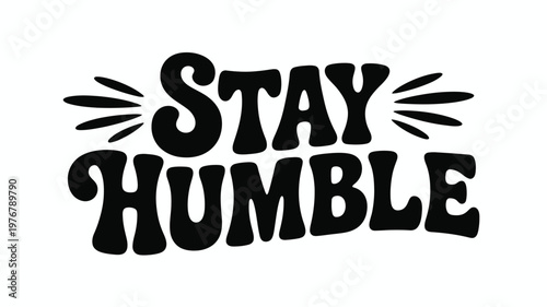Stay Humble Black Retro Text Graphic Design Element