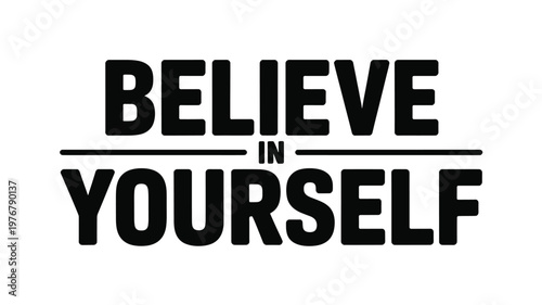 Believe in Yourself Black and White Motivational Quote Text Graphic