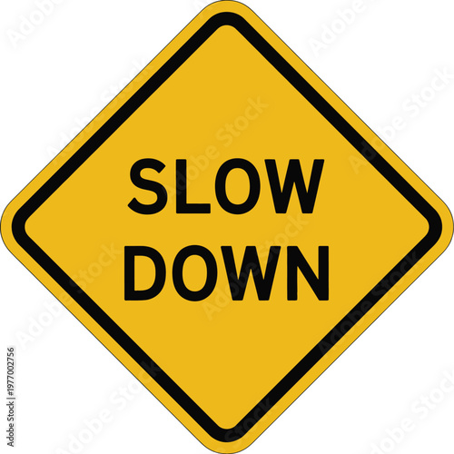 Slow down road safety sign vector illustration with bold black text on yellow diamond background icon.