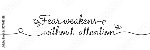 Handwritten quote fear weakens without attention on background, none editable stroke