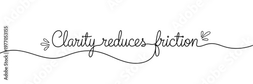 Cursive lettering stating clarity reduces friction white background, none editable stroke