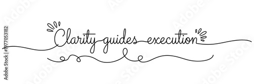 Script saying clarity guides execution in decorative line style, none editable stroke