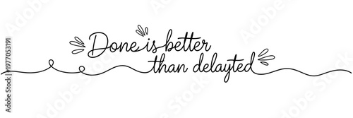 Motivational script lettering emphasizing done over delayed on white, none editable stroke