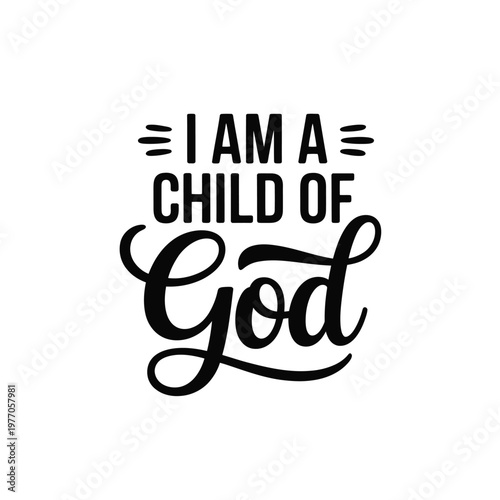 Calligraphic text reading i am a child of god in black on white