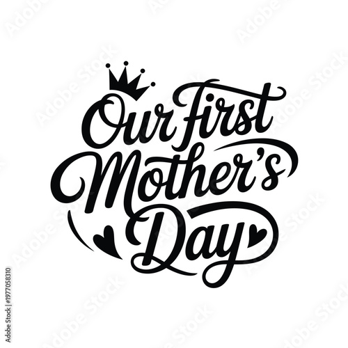 Elegant calligraphy announces our first mother s day with hearts and crown