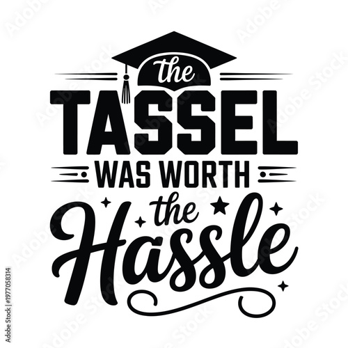 Graduation quote the tassel was worth the hassle with cap
