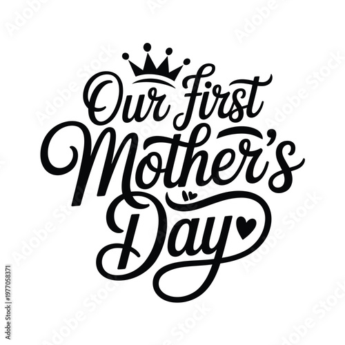 Elegant calligraphy announces a first mother s day celebration with a crown